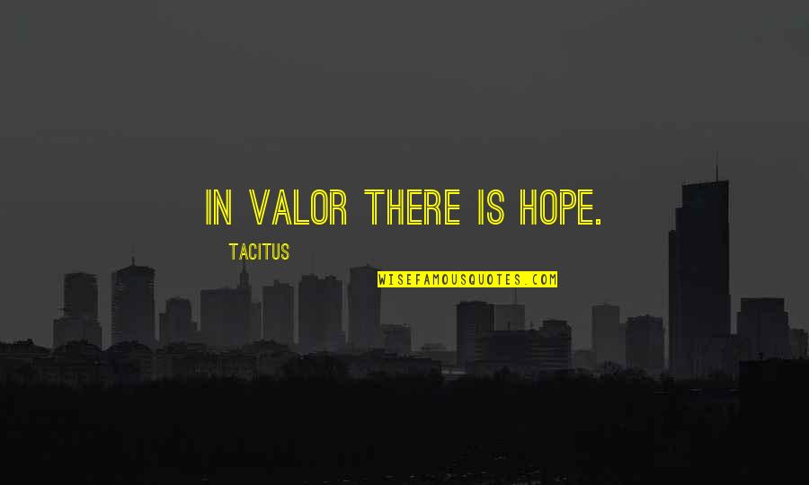 Bobice Bazge Quotes By Tacitus: In valor there is hope.