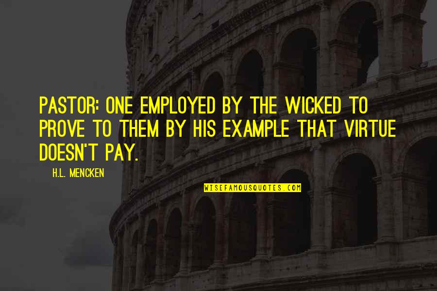 Bobies Games Quotes By H.L. Mencken: Pastor: One employed by the wicked to prove Bobies Games Quotes By H.L. Mencken: Pastor: One employed by the wicked to prove