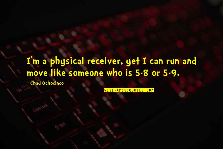 Bobillo Pizza Quotes By Chad Ochocinco: I'm a physical receiver, yet I can run