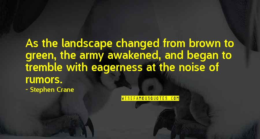 Bobillo Pizza Quotes By Stephen Crane: As the landscape changed from brown to green,
