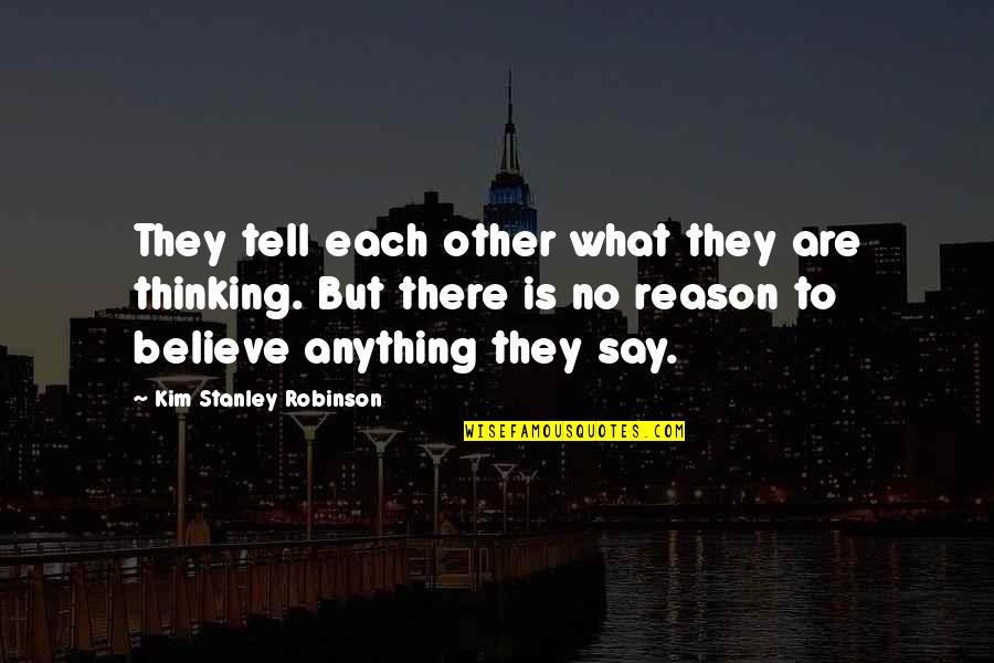 Bobines Tire Quotes By Kim Stanley Robinson: They tell each other what they are thinking. Bobines Tire Quotes By Kim Stanley Robinson: They tell each other what they are thinking.