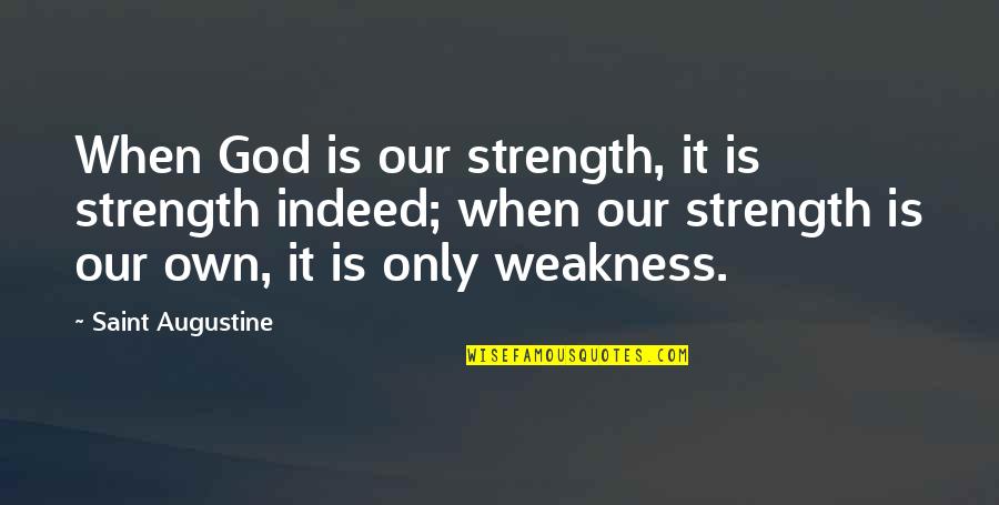 Bobines Tire Quotes By Saint Augustine: When God is our strength, it is strength