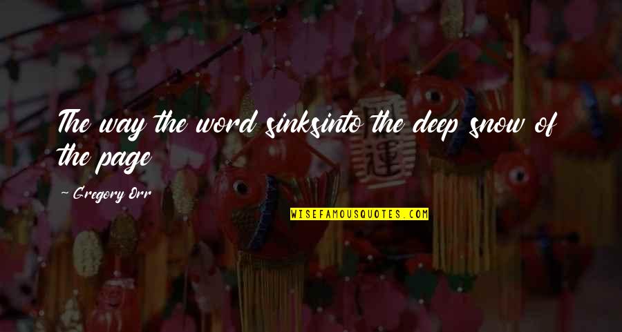 Bobino Cord Quotes By Gregory Orr: The way the word sinksinto the deep snow