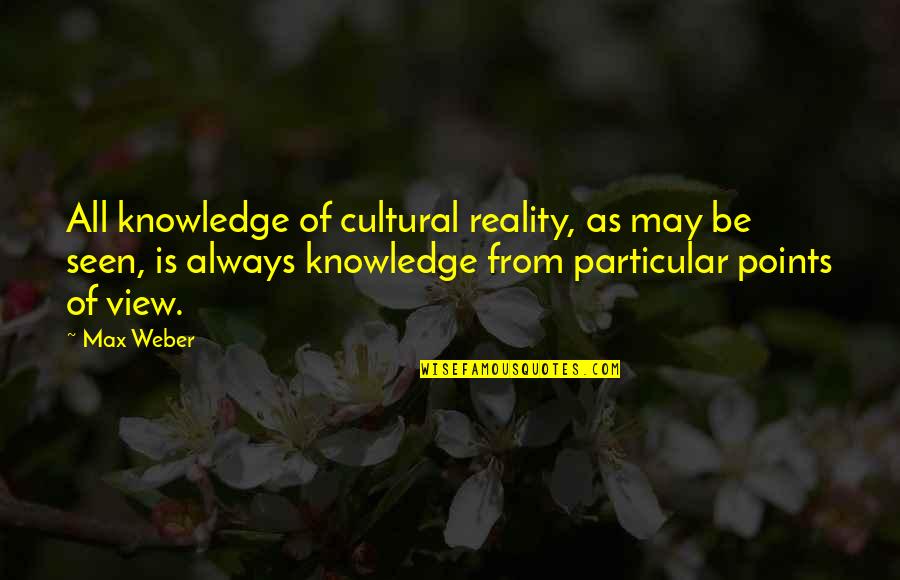 Bobinsky Invite Quotes By Max Weber: All knowledge of cultural reality, as may be