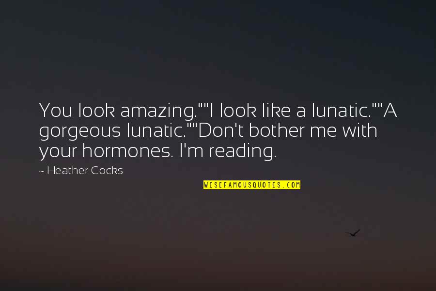 Bobish Murder Quotes By Heather Cocks: You look amazing.""I look like a lunatic.""A gorgeous Bobish Murder Quotes By Heather Cocks: You look amazing.""I look like a lunatic.""A gorgeous