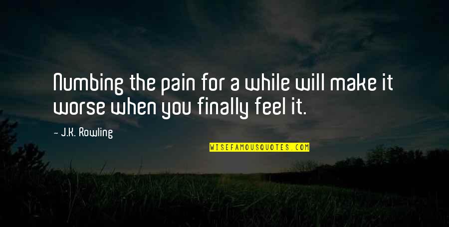 Bobish Murder Quotes By J.K. Rowling: Numbing the pain for a while will make