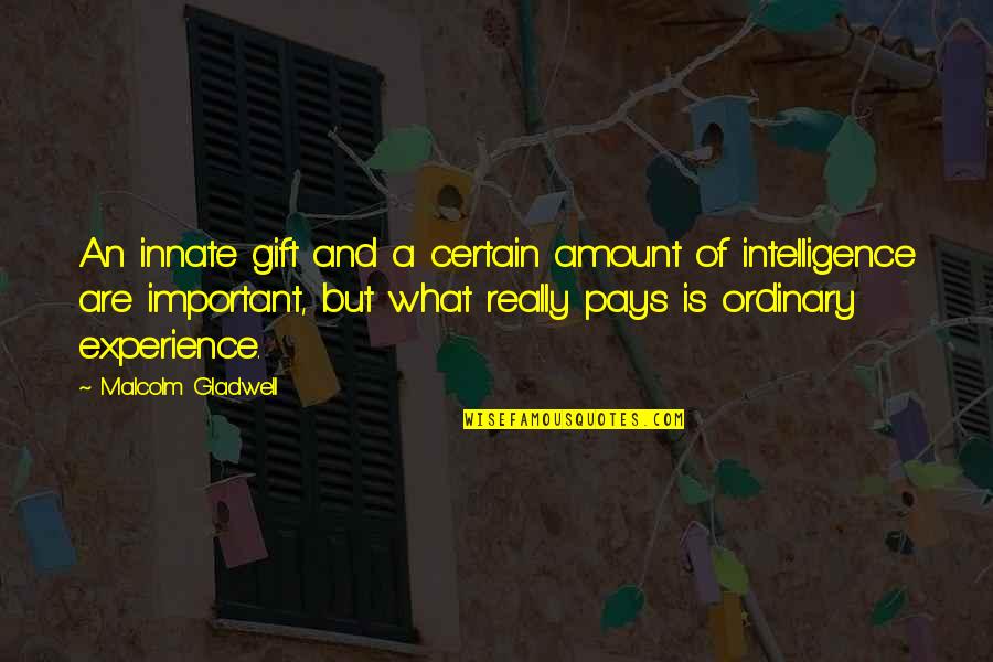 Bobisha Quotes By Malcolm Gladwell: An innate gift and a certain amount of Bobisha Quotes By Malcolm Gladwell: An innate gift and a certain amount of