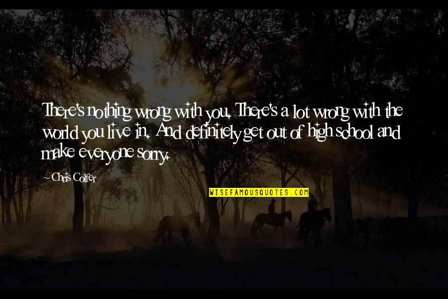 Bobishop Quotes By Chris Colfer: There's nothing wrong with you. There's a lot