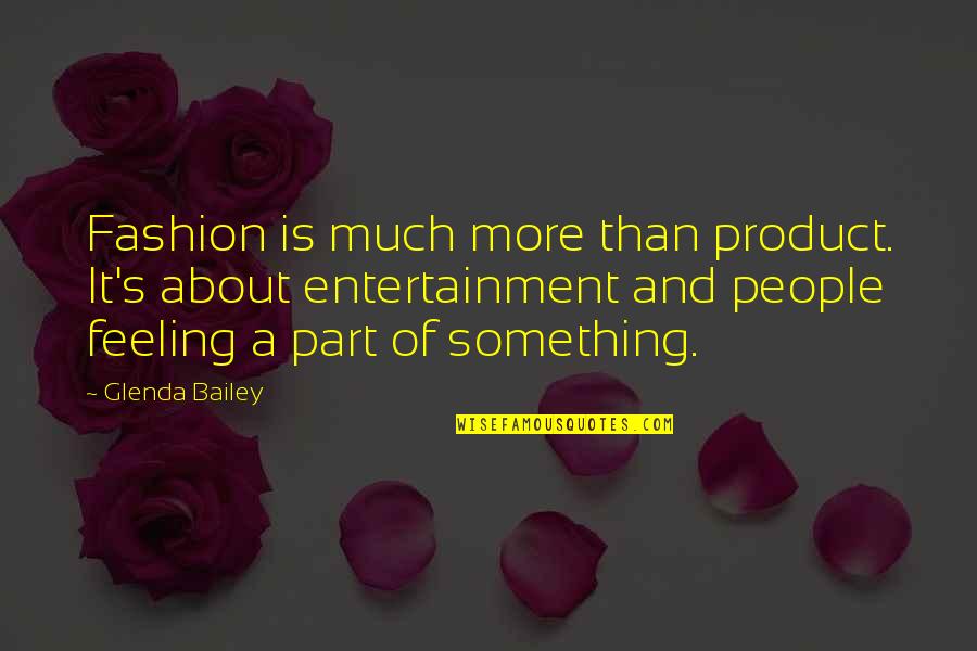 Bobisky Quotes By Glenda Bailey: Fashion is much more than product. It's about Bobisky Quotes By Glenda Bailey: Fashion is much more than product. It's about