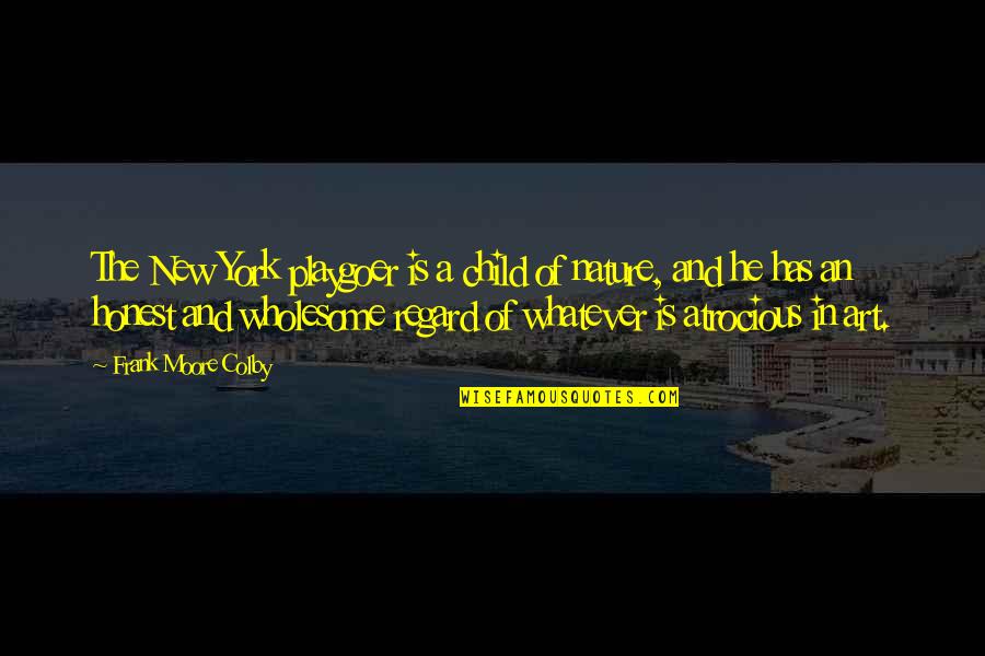 Bobkovisen Quotes By Frank Moore Colby: The New York playgoer is a child of Bobkovisen Quotes By Frank Moore Colby: The New York playgoer is a child of