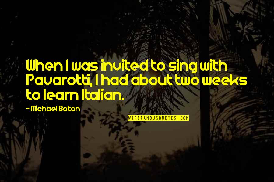 Bobkovisen Quotes By Michael Bolton: When I was invited to sing with Pavarotti,