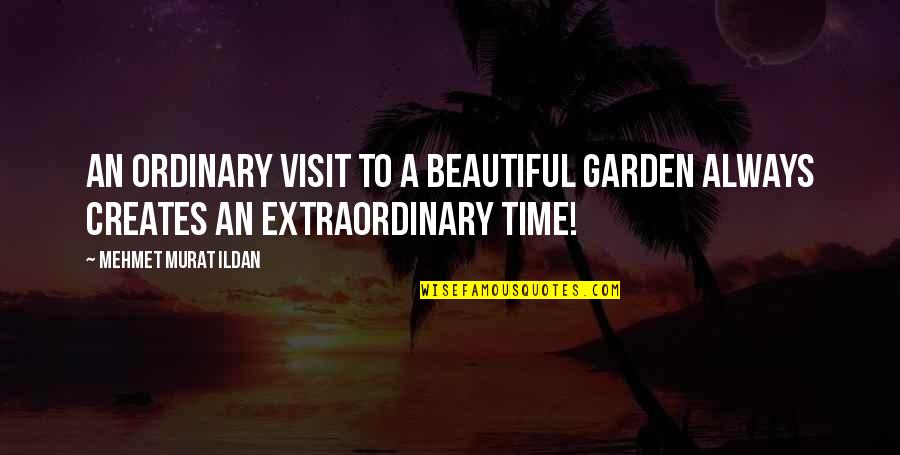 Bobocar Quotes By Mehmet Murat Ildan: An ordinary visit to a beautiful garden always