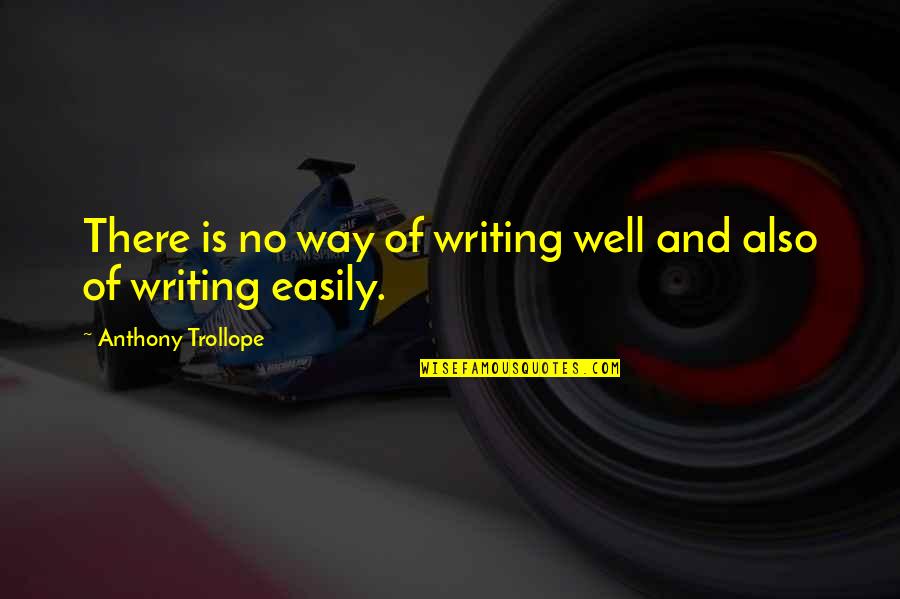 Bobolink Foundation Quotes By Anthony Trollope: There is no way of writing well and Bobolink Foundation Quotes By Anthony Trollope: There is no way of writing well and