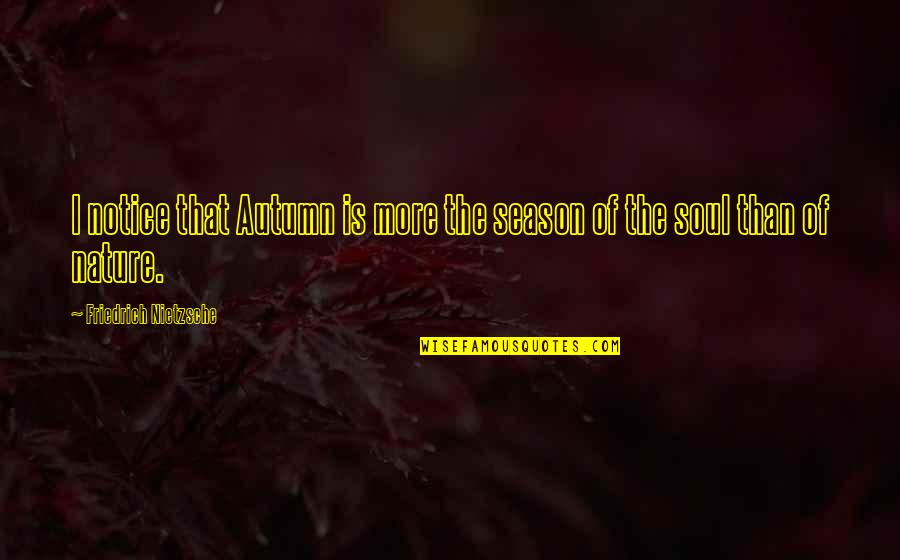 Bobon Basketball Quotes By Friedrich Nietzsche: I notice that Autumn is more the season