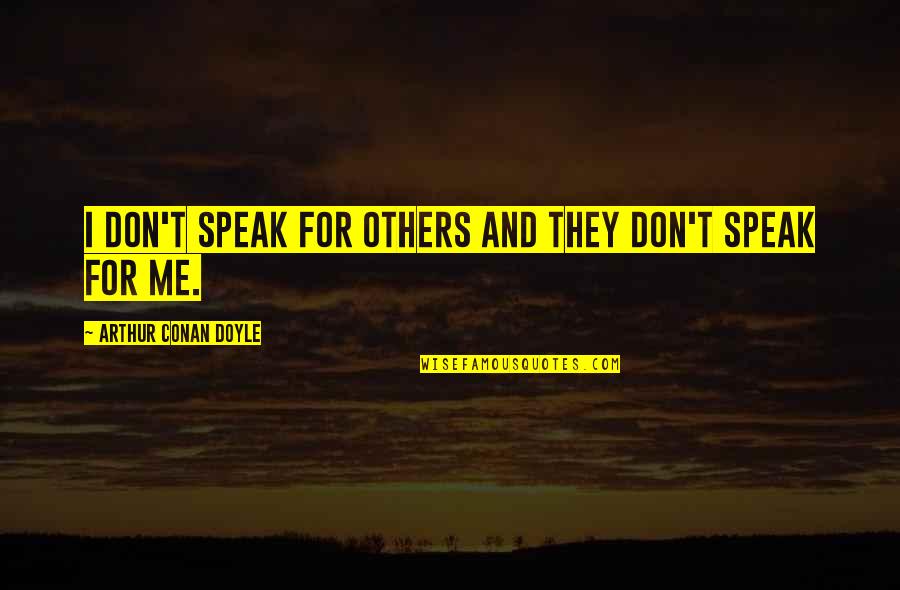 Bobone Fadista Quotes By Arthur Conan Doyle: I don't speak for others and they don't