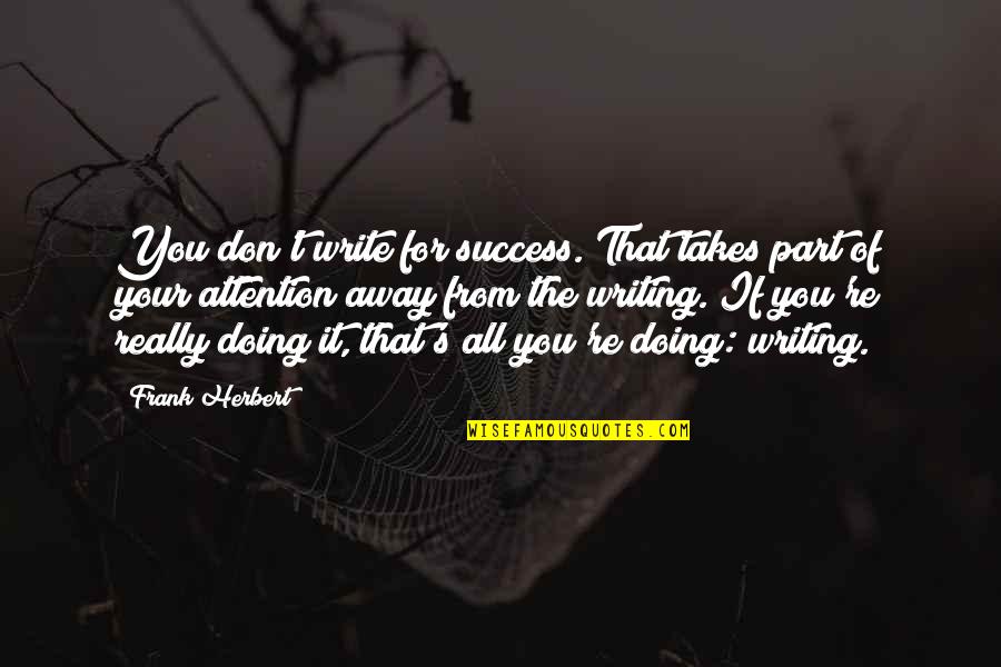 Bobone Fadista Quotes By Frank Herbert: You don't write for success. That takes part