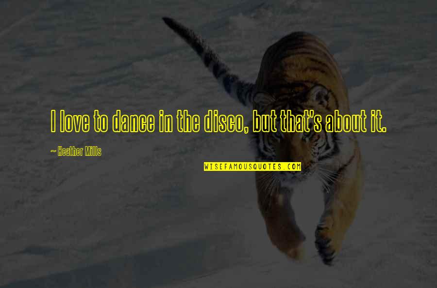 Bobong Gamer Quotes By Heather Mills: I love to dance in the disco, but
