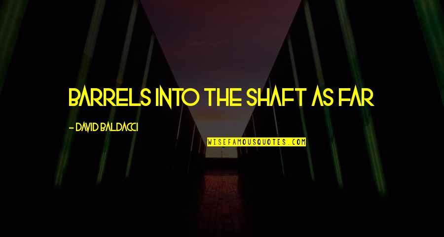 Bobonne Quotes By David Baldacci: barrels into the shaft as far Bobonne Quotes By David Baldacci: barrels into the shaft as far