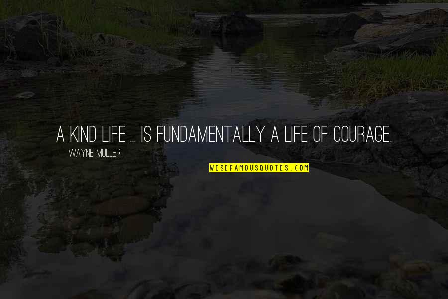 Bobonne Quotes By Wayne Muller: A kind life ... is fundamentally a life Bobonne Quotes By Wayne Muller: A kind life ... is fundamentally a life