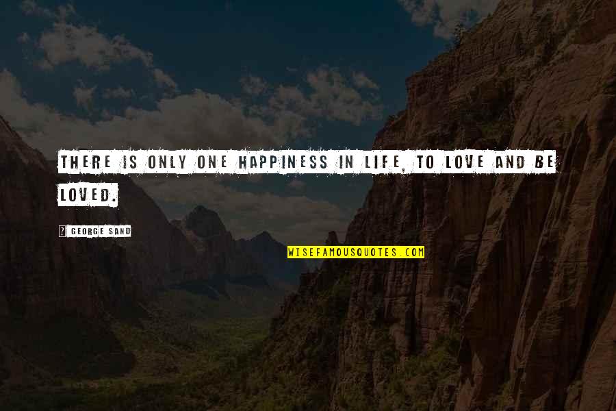 Bobo's Quotes By George Sand: There is only one happiness in life, to