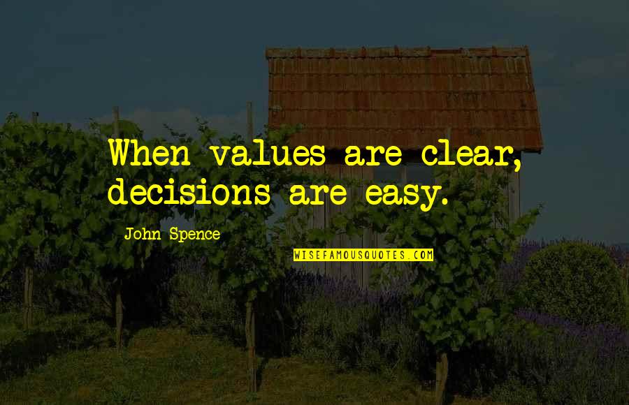 Bobo's Quotes By John Spence: When values are clear, decisions are easy.