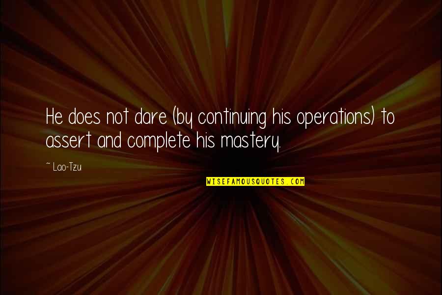 Bobotie Quotes By Lao-Tzu: He does not dare (by continuing his operations)