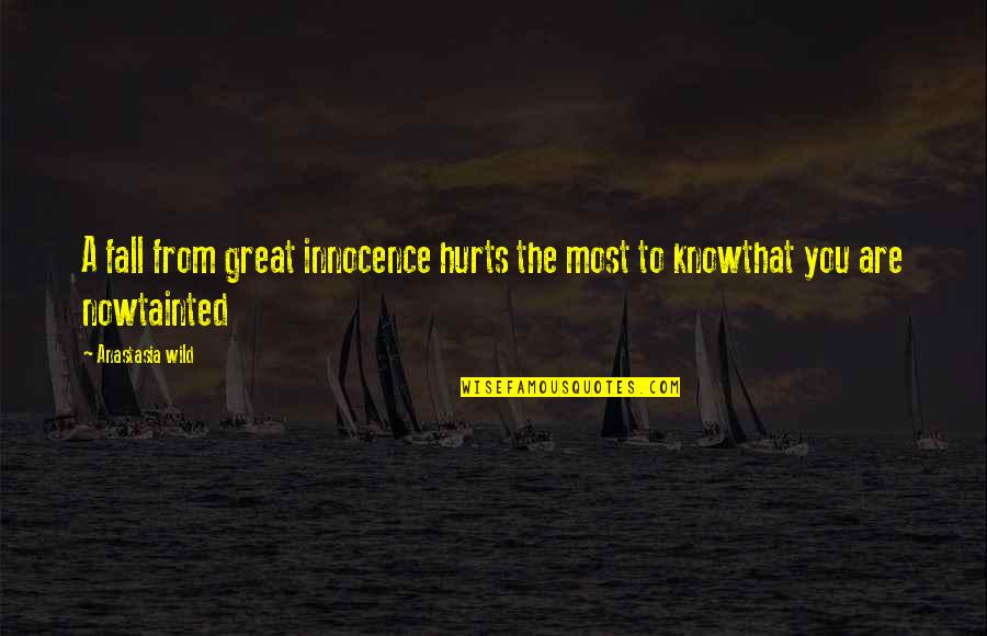Bobroff Consulting Quotes By Anastasia Wild: A fall from great innocence hurts the most