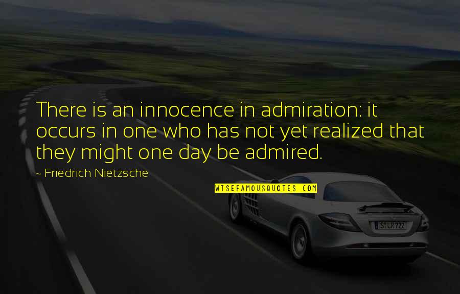 Bobroff Consulting Quotes By Friedrich Nietzsche: There is an innocence in admiration: it occurs