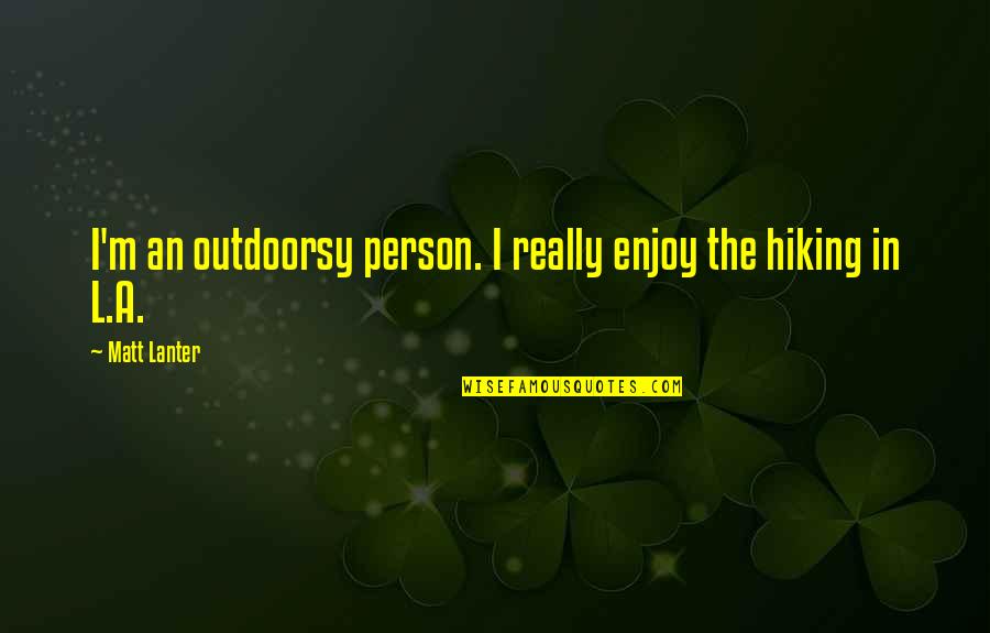 Bobroff Consulting Quotes By Matt Lanter: I'm an outdoorsy person. I really enjoy the