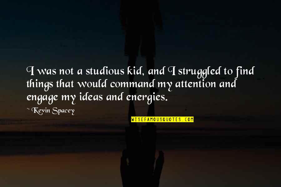 Bobrova Ekaterina Quotes By Kevin Spacey: I was not a studious kid, and I Bobrova Ekaterina Quotes By Kevin Spacey: I was not a studious kid, and I