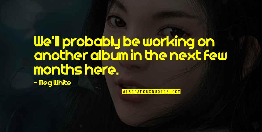 Bob's Burgers Bob And Deliver Quotes By Meg White: We'll probably be working on another album in