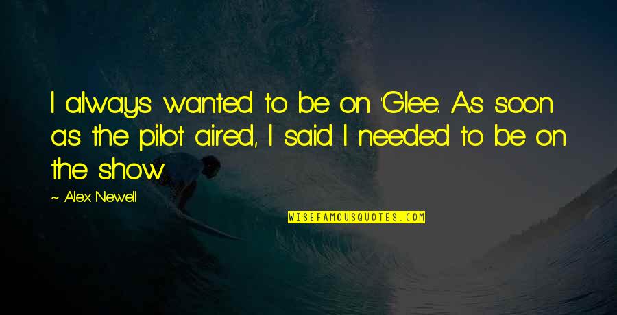 Bobsleigh For Sale Quotes By Alex Newell: I always wanted to be on 'Glee.' As Bobsleigh For Sale Quotes By Alex Newell: I always wanted to be on 'Glee.' As