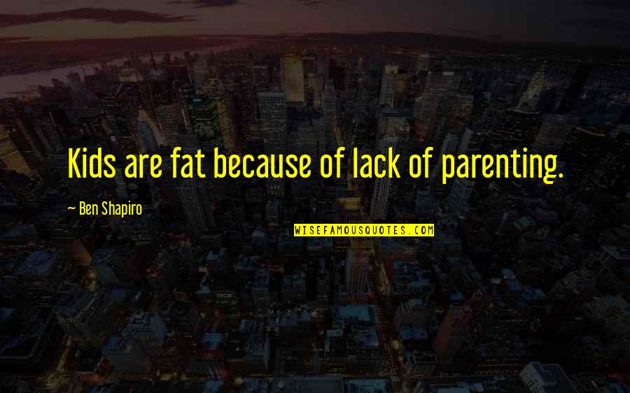 Bobsleigh Track Quotes By Ben Shapiro: Kids are fat because of lack of parenting.