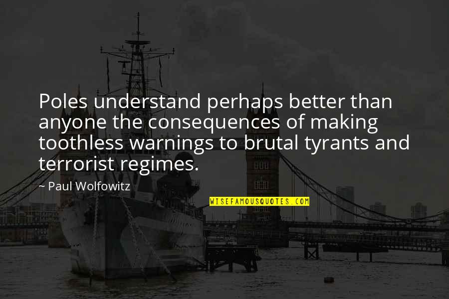 Bobsys St Quotes By Paul Wolfowitz: Poles understand perhaps better than anyone the consequences