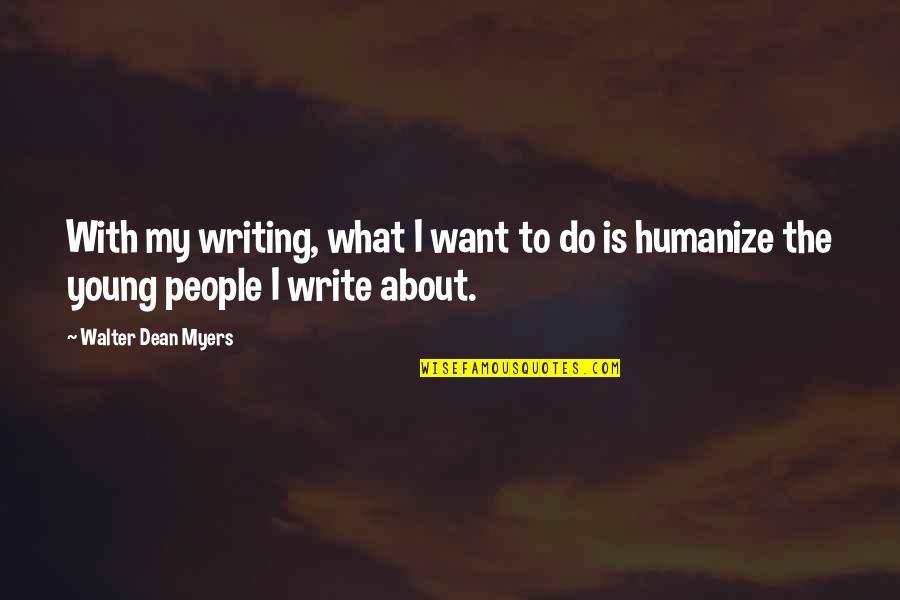 Bobwestelvisimpersonator Quotes By Walter Dean Myers: With my writing, what I want to do