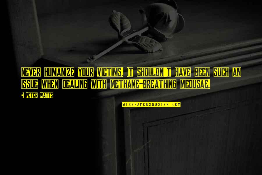 Boca Abajo En Quotes By Peter Watts: never humanize your victims. It shouldn't have been