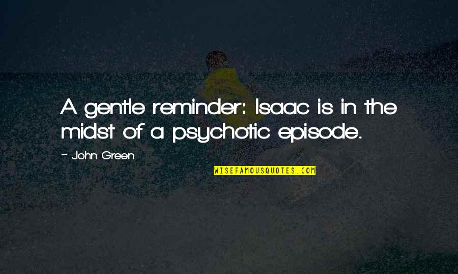 Boca Grande Strong Quotes By John Green: A gentle reminder: Isaac is in the midst