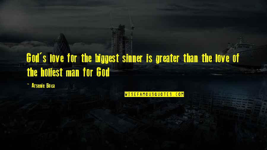 Boca Quotes By Arsenie Boca: God's love for the biggest sinner is greater