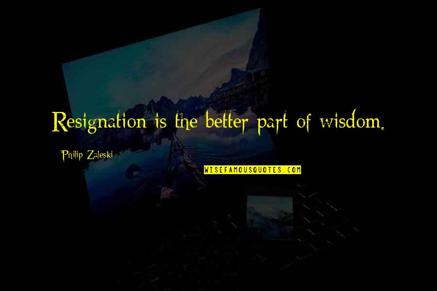 Bocado Burger Quotes By Philip Zaleski: Resignation is the better part of wisdom.