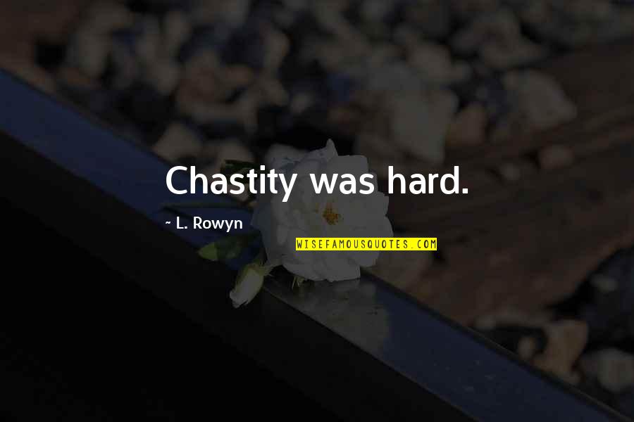 Bocados Burger Quotes By L. Rowyn: Chastity was hard.