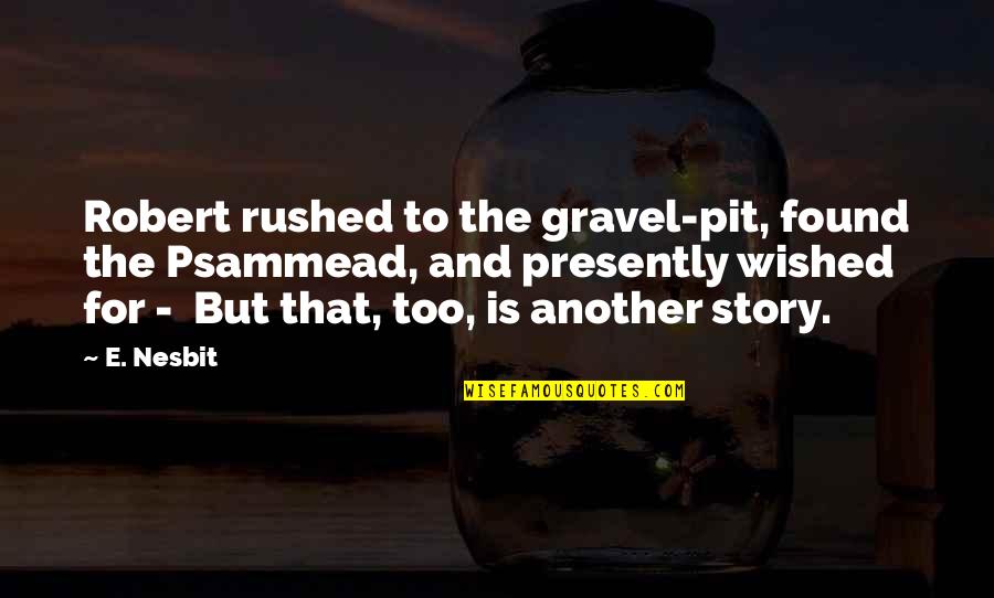 Bocados Translate Quotes By E. Nesbit: Robert rushed to the gravel-pit, found the Psammead, Bocados Translate Quotes By E. Nesbit: Robert rushed to the gravel-pit, found the Psammead,
