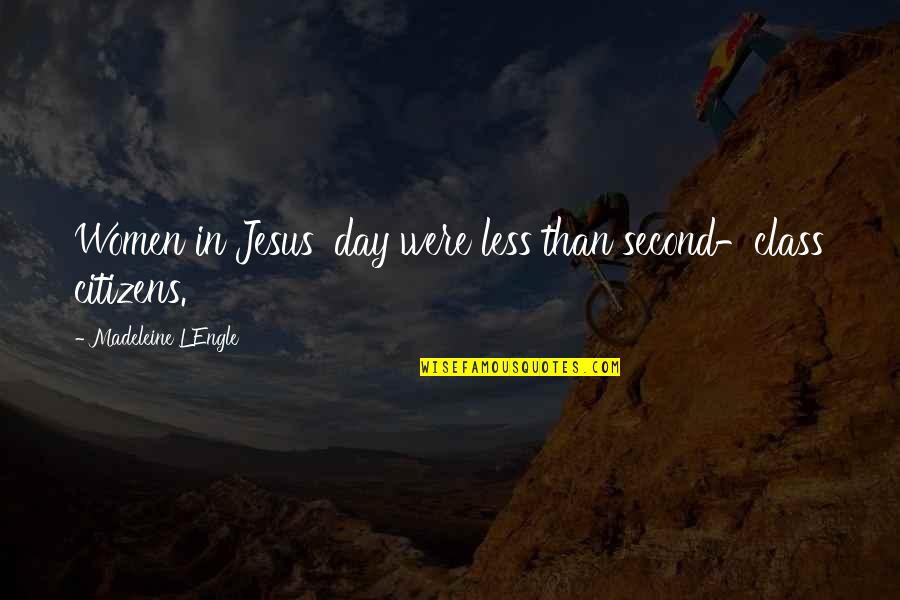 Bocalanding Quotes By Madeleine L'Engle: Women in Jesus' day were less than second-class Bocalanding Quotes By Madeleine L'Engle: Women in Jesus' day were less than second-class