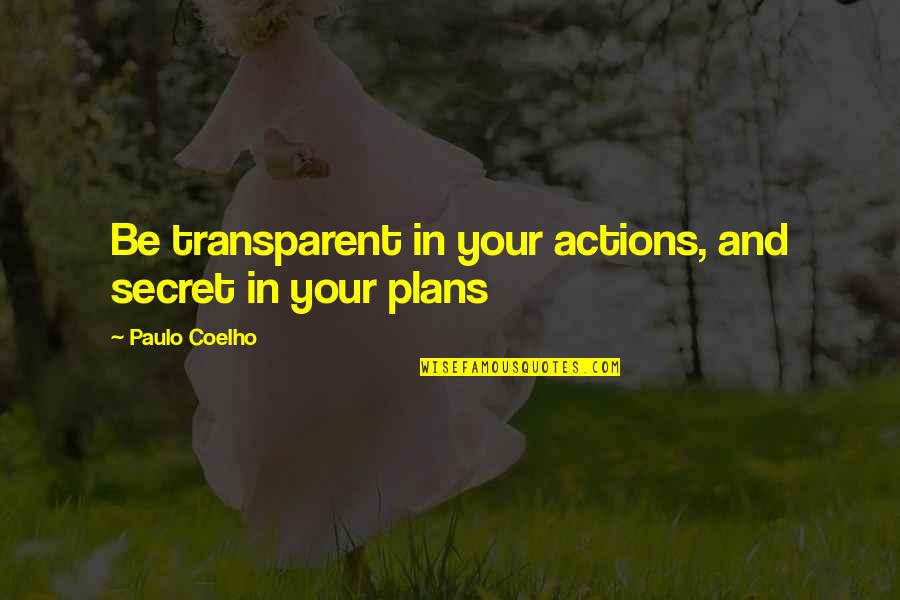 Bocamandja Quotes By Paulo Coelho: Be transparent in your actions, and secret in