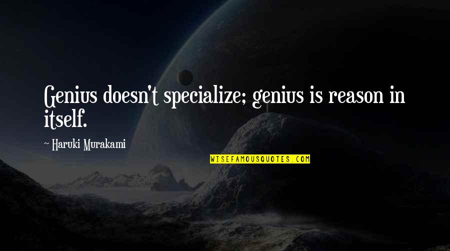 Bocanegra Beer Quotes By Haruki Murakami: Genius doesn't specialize; genius is reason in itself.