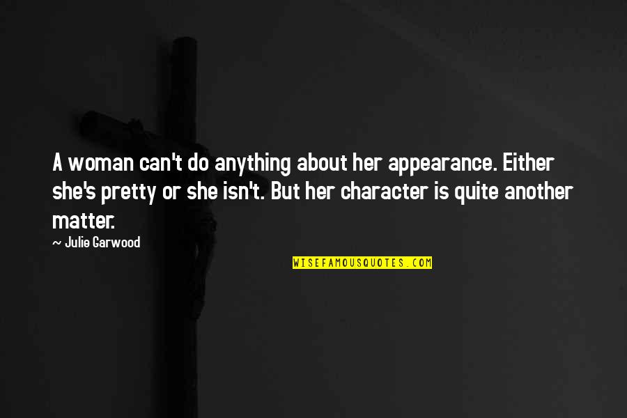 Bocarski Savez Zadarske Upanije Quotes By Julie Garwood: A woman can't do anything about her appearance. Bocarski Savez Zadarske Upanije Quotes By Julie Garwood: A woman can't do anything about her appearance.