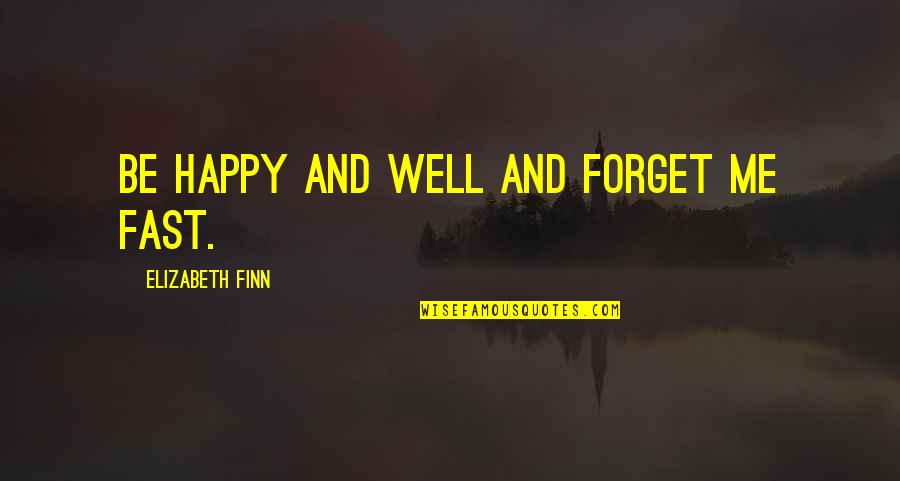 Bocas Del Toro Quotes By Elizabeth Finn: Be happy and well and forget me fast.