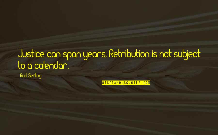 Boccaccini Fau Quotes By Rod Serling: Justice can span years. Retribution is not subject
