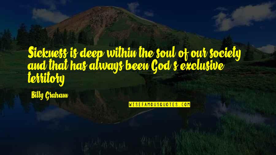 Boccalupo Quotes By Billy Graham: Sickness is deep within the soul of our