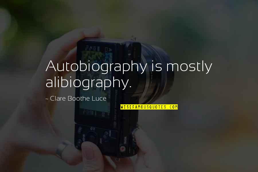 Boccalupo Quotes By Clare Boothe Luce: Autobiography is mostly alibiography.