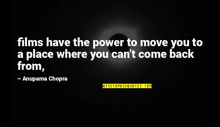 Boccanera Gallery Quotes By Anupama Chopra: films have the power to move you to